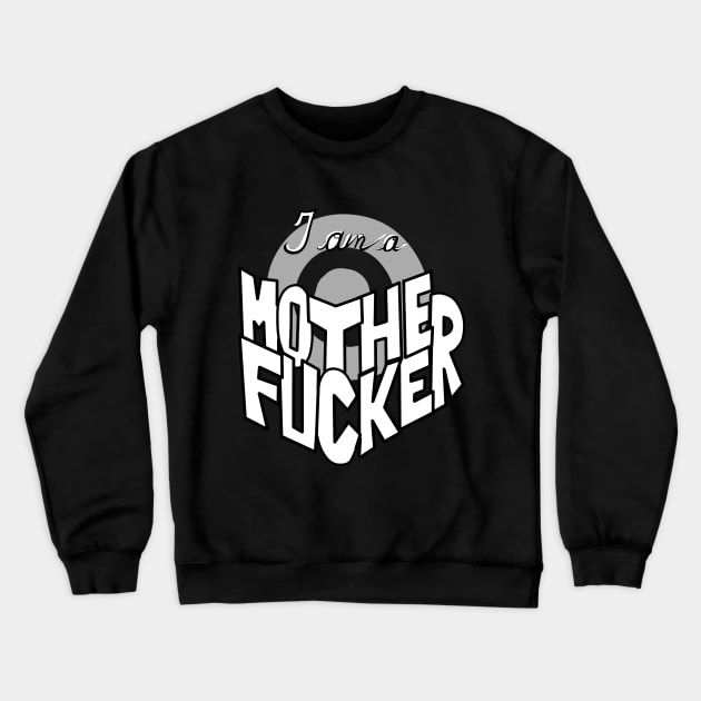 I Am a Motherfucker Crewneck Sweatshirt by Adam Blackhat